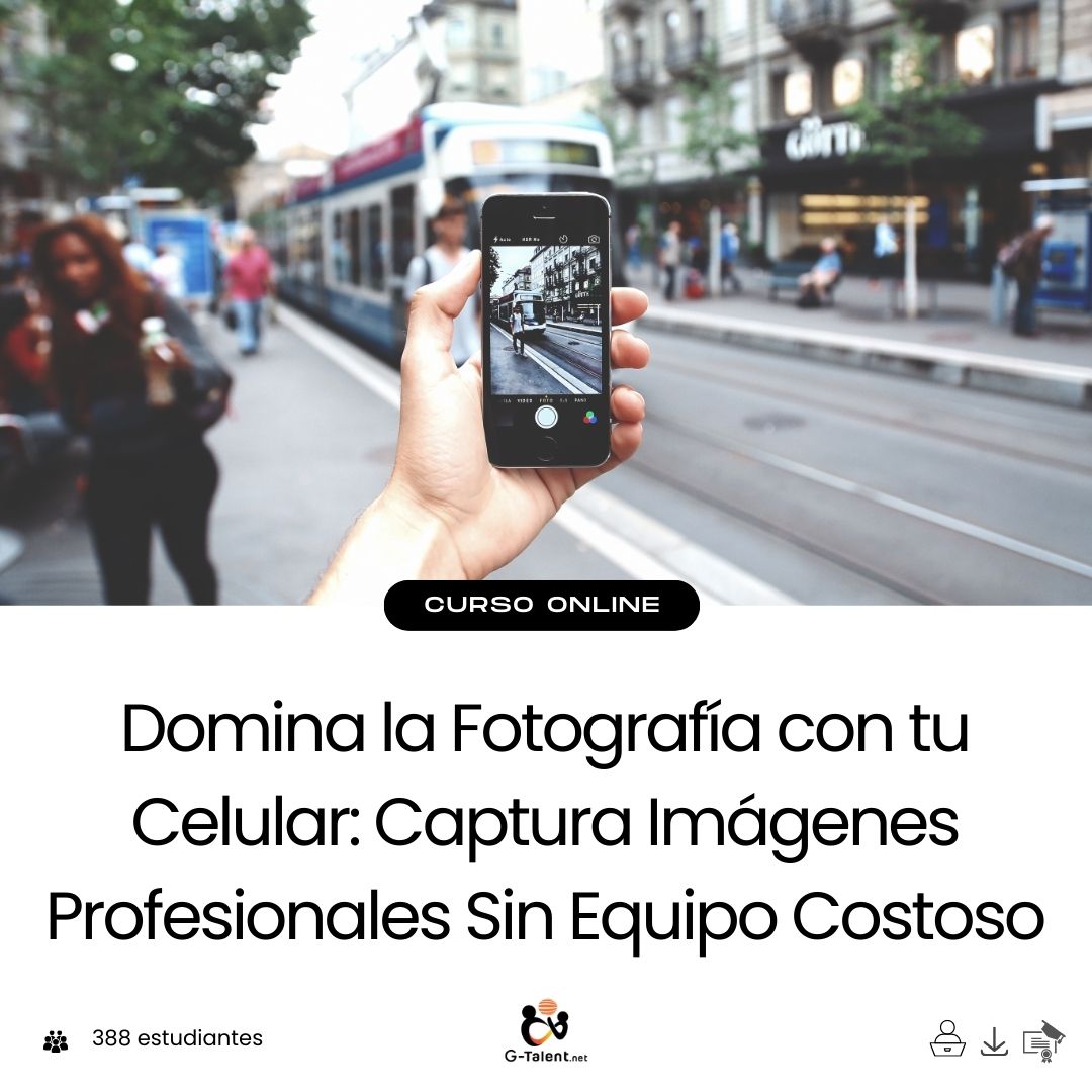 Domina la Fotografía con tu Celular: Captura Imágenes Profesionales Sin Equipo Costoso